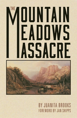 The Mountain Meadows Massacre By Juanita Brooks, Jan Shipps (Foreword by) Cover Image