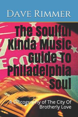 The Soulful Kinda Music Guide To Philadelphia Soul: A Discography of The City Of Brotherly Love Cover Image