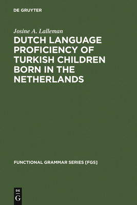 Dutch Language Proficiency of Turkish Children Born in the Netherlands (Functional Grammar Series [Fgs] #4) Cover Image
