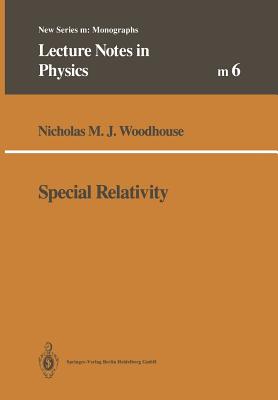 Special Relativity (Lecture Notes in Physics Monographs #6) By Nicholas M. J. Woodhouse Cover Image