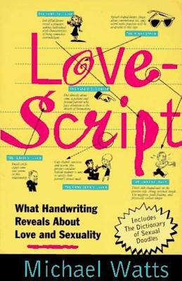 Lovescript: What Handwriting Reveals About Love & Romance By Michael Watts Cover Image