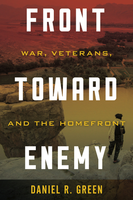 Front toward Enemy: War, Veterans, and the Homefront By Daniel R. Green Cover Image