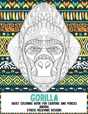 Download Adult Coloring Book For Crayons And Pencils Animal Stress Relieving Designs Gorilla Paperback Russo S Books