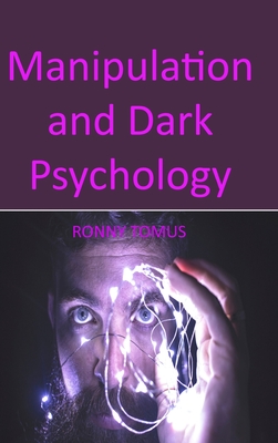 Manipulation and Dark Psychology: Different Methods Through Which You Could Control Other People's Mind, Whether Through Influence, Manipulation, NLP, cover