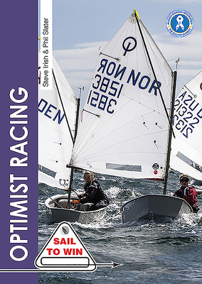 Optimist Racing: A Manual for Sailors, Parents & Coaches (Sail to Win #9) By Steve Irish, Phil Slater Cover Image