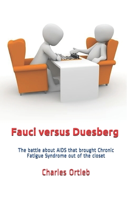 Fauci versus Duesberg: The battle about AIDS that brought Chronic Fatigue Syndrome out of the closet By Charles Ortleb Cover Image