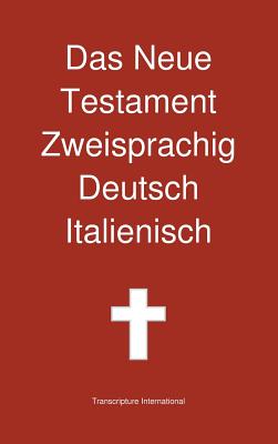 Das Neue Testament Zweisprachig, Deutsch - Italienisch By Transcripture International, Transcripture International (Editor) Cover Image