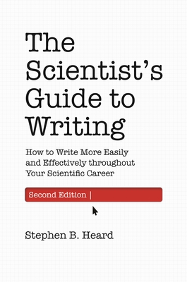 The Scientist's Guide to Writing, 2nd Edition: How to Write More Easily and Effectively Throughout Your Scientific Career Cover Image