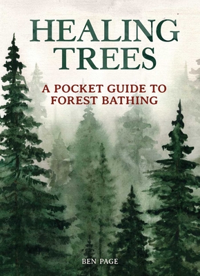 Healing Trees: A Pocket Guide to Forest Bathing By Ben Page, Amos Clifford (Foreword by) Cover Image