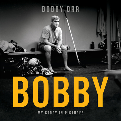 Bobby: My Story in Pictures By Bobby Orr Cover Image