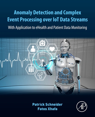 Anomaly Detection and Complex Event Processing Over Iot Data Streams: With Application to Ehealth and Patient Data Monitoring Cover Image