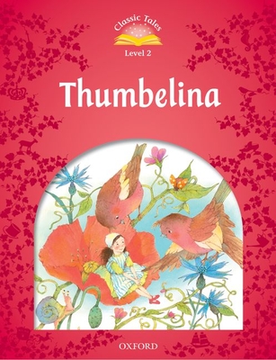 Classic Tales: Level 2: Thumbelina (Classic Tales. Level 2) By Sue Arengo Cover Image