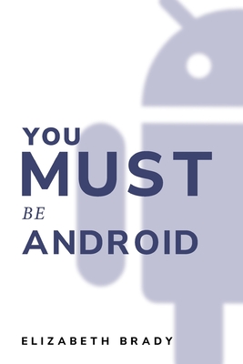 you must be android By Elizabeth Brady Cover Image