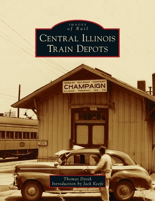 Central Illinois Train Depots (Images of Rail) Cover Image