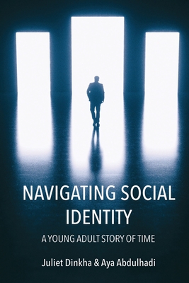 Navigating Social Identity: A Young Adult Story of Time By Juliet Dinkha, Aya Abdulhadi (Joint Author) Cover Image