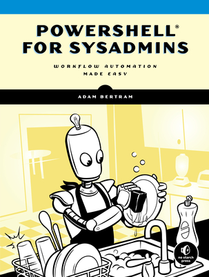 PowerShell for Sysadmins: Workflow Automation Made Easy By Adam Bertram Cover Image
