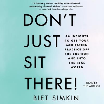 Don't Just Sit There!: 44 Insights to Get Your Meditation Practice Off the Cushion and Into the Real World By Biet Simkin (Read by) Cover Image