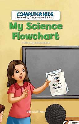 My Science Flowchart: Following Instructions (Computer Kids: Powered by Computational Thinking) Cover Image