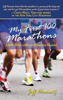 My First 100 Marathons: 2,260 Miles with an Obsessive Runner Cover Image