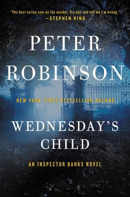 Wednesday's Child: An Inspector Banks Novel (Inspector Banks Novels #6) By Peter Robinson Cover Image