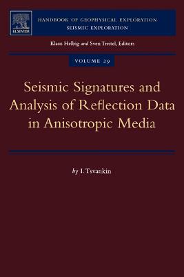 Seismic Signatures and Analysis of Reflection Data in Anisotropic Media: Volume 29 (Handbook of Geophysical Exploration: Seismic Exploration #29) By I. Tsvankin Cover Image