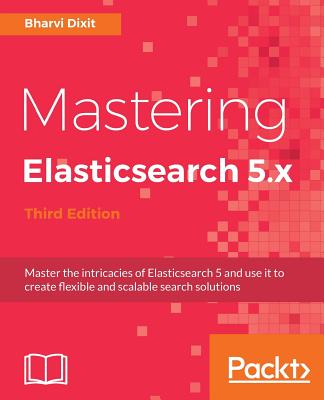 Yoghurt psykologisk Sund og rask Mastering Elasticsearch 5.x - Third Edition: Master the intricacies of  Elasticsearch 5 and use it to create flexible and scalable search solutions  (Paperback) | Hooked