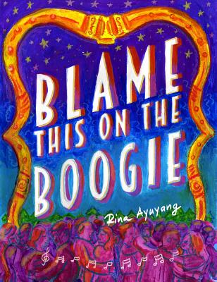 Blame This on the Boogie By Rina Ayuyang Cover Image