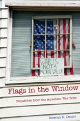 Flags in the Window: Dispatches from the American War Zone (Counterpoints #314) By Joe L. Kincheloe (Editor), Shirley R. Steinberg (Editor), Norman K. Denzin Cover Image