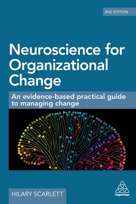 Neuroscience for Organizational Change: An Evidence-Based Practical Guide to Managing Change By Hilary Scarlett Cover Image