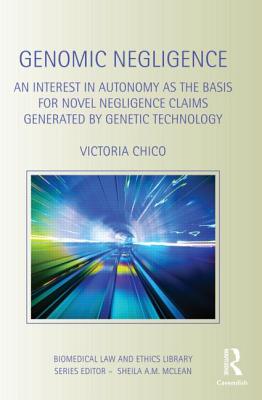 Genomic Negligence: An Interest in Autonomy as the Basis for Novel Negligence Claims Generated by Genetic Technology (Biomedical Law and Ethics Library) Cover Image