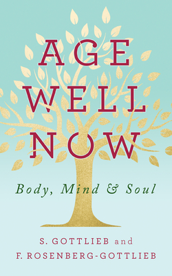 Age Well Now: Body, Mind and Soul Cover Image
