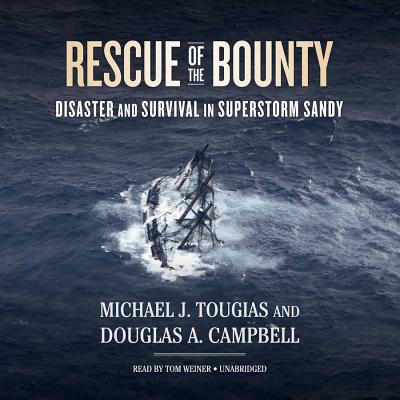 Rescue of the Bounty Lib/E: Disaster and Survival in Superstorm Sandy By Michael J. Tougias, Douglas A. Campbell, Tom Weiner (Read by) Cover Image