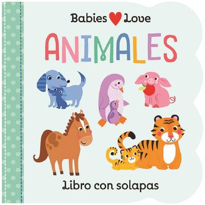 Babies Love Animales / Babies Love Animals (Spanish Edition) By Cottage Door Press (Editor), Rose Nestling, Martina Hogan (Illustrator) Cover Image