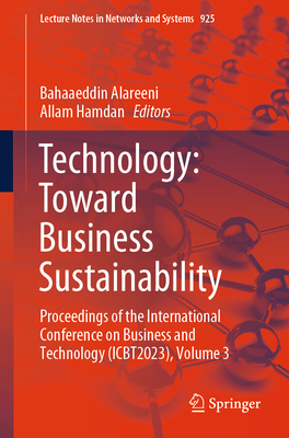 Technology: Toward Business Sustainability: Proceedings of the International Conference on Business and Technology (Icbt2023), Volume 3 (Lecture Notes in Networks and Systems #925)