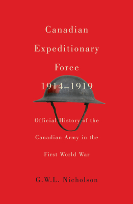 Canadian Expeditionary Force, 1914-1919: Official History of the Canadian Army in the First World War (Carleton Library Series #235) Cover Image