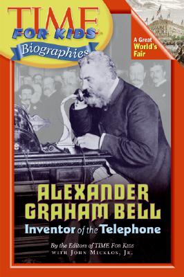Alexander Graham Bell: Inventor of the Telephone By Time for Kids Magazine, Jr. Micklos, John (With) Cover Image
