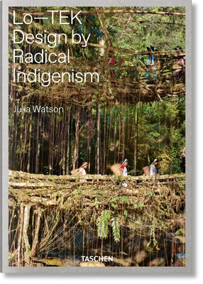 Julia Watson. Lo--Tek. Design by Radical Indigenism By Julia Watson, Taschen (F) (Designed by), Studio (Designed by) Cover Image