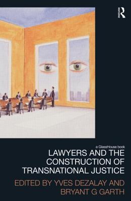 Lawyers and the Construction of Transnational Justice By Yves Dezalay (Editor), Bryant Garth (Editor) Cover Image