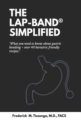 The Lap-Band(r) Simplified: What You Need to Know about Gastric Banding + Over 40 Bariatric Friendly Recipes. Cover Image