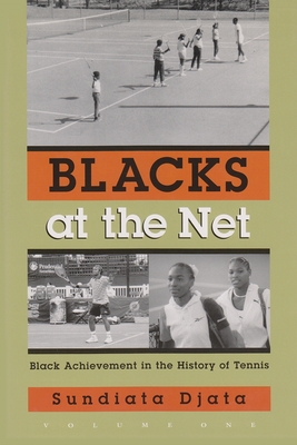 Blacks at the Net: Black Achievement in the History of Tennis, Volume One (Sports and Entertainment) Cover Image
