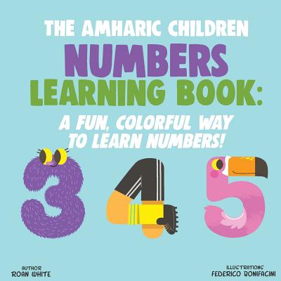The Amharic Children Numbers Learning Book: A Fun, Colorful Way to Learn Numbers! Cover Image