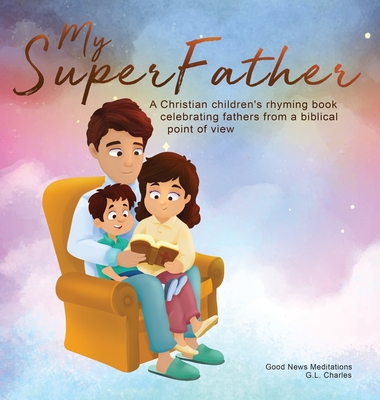 My Superfather: A Christian children's rhyming book celebrating fathers from a biblical point of view (My Superfamily #2)