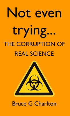 Not Even Trying: The Corruption of Real Science Cover Image