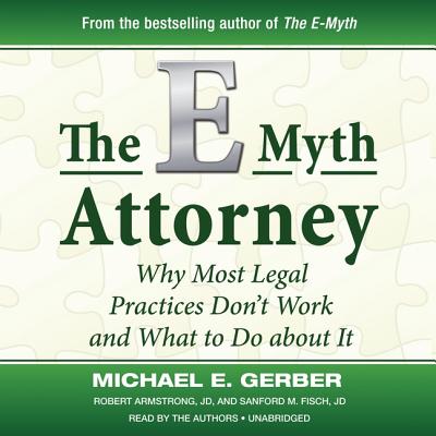 The E-Myth Attorney: Why Most Legal Practices Don't Work and What to Do about It Cover Image