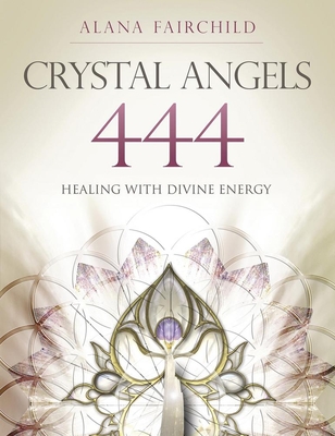 Crystal Angels 444: Healing with the Divine Power of Heaven & Earth Cover Image