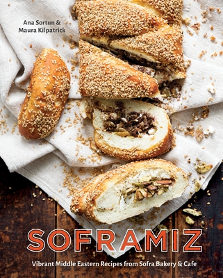 Soframiz: Vibrant Middle Eastern Recipes from Sofra Bakery and Cafe [A Cookbook] By Ana Sortun, Maura Kilpatrick Cover Image