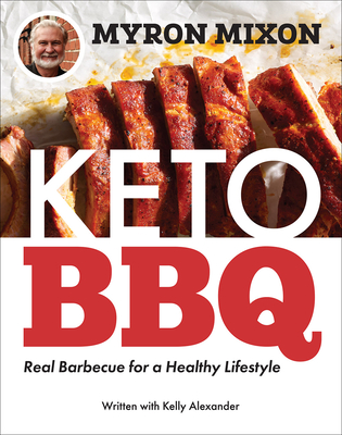 Myron Mixon: Keto BBQ: Real Barbecue for a Healthy Lifestyle By Myron Mixon Cover Image
