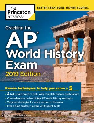 Cracking the AP World History Exam, 2019 Edition: Practice Tests & Proven Techniques to Help You Score a 5 (College Test Preparation) Cover Image