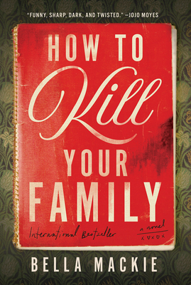 How to Kill Your Family: A Novel By Bella Mackie Cover Image