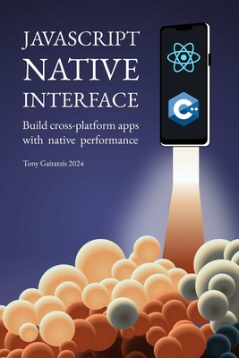 JavaScript Native Interface: Build cross-platform apps with native performance Cover Image